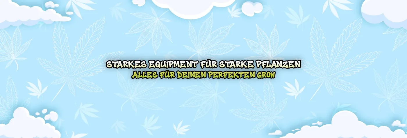 Starkes Equipment für starke Pflanzen – Alles für deinen perfekten Grow